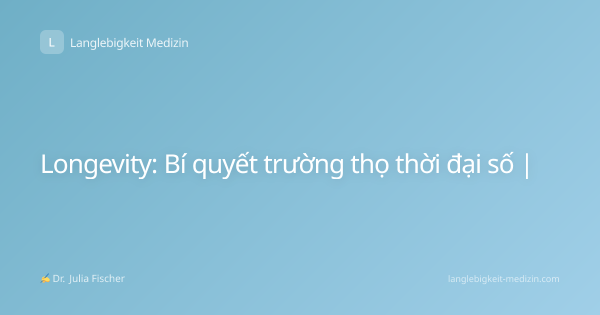 Longevity: Bí quyết trường thọ thời đại số |