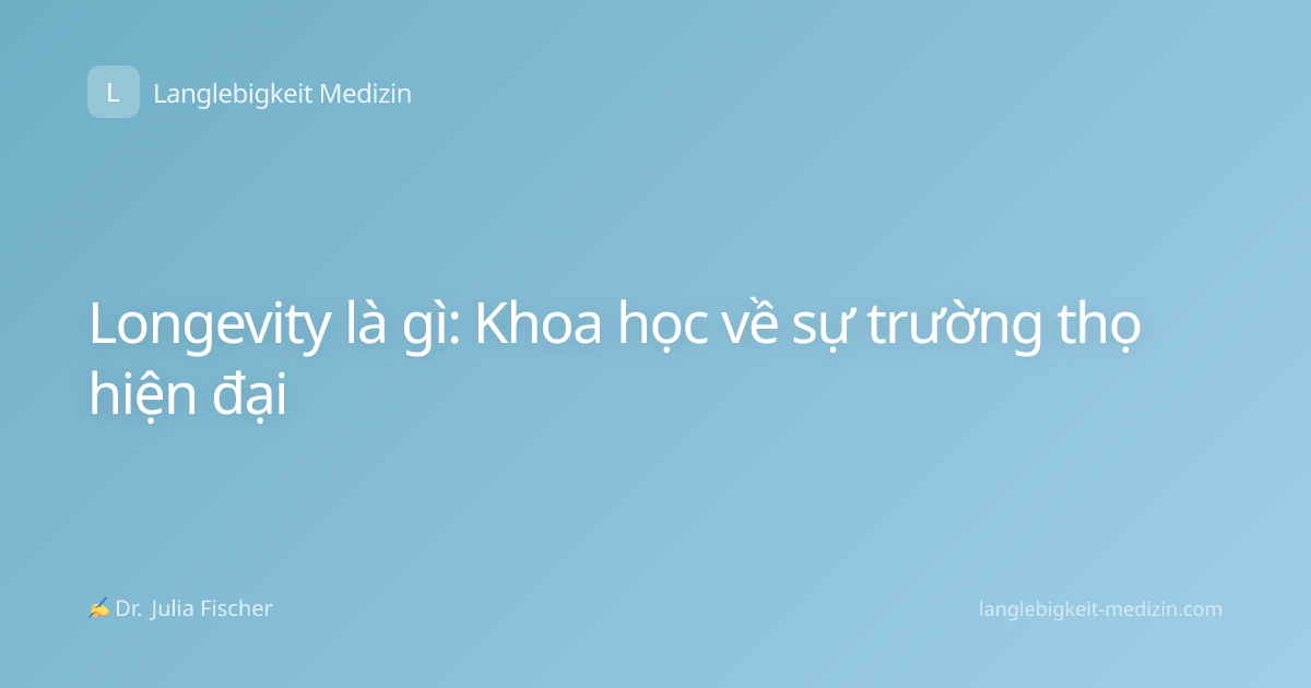 Longevity là gì: Khoa học về sự trường thọ hiện đại